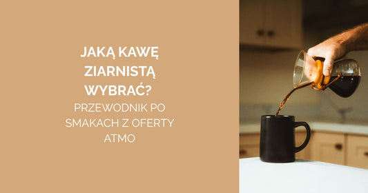 Jaką kawę ziarnistą wybrać? Przewodnik po smakach z oferty ATMO