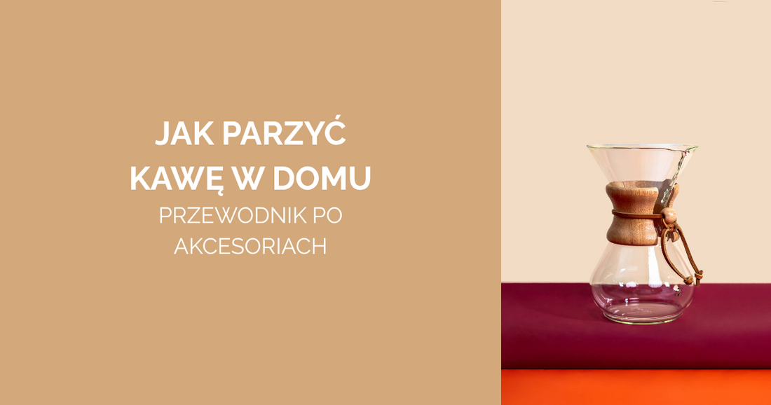 Jak parzyć kawę w domu? Przewodnik po akcesoriach, które zmienią Twoje poranki